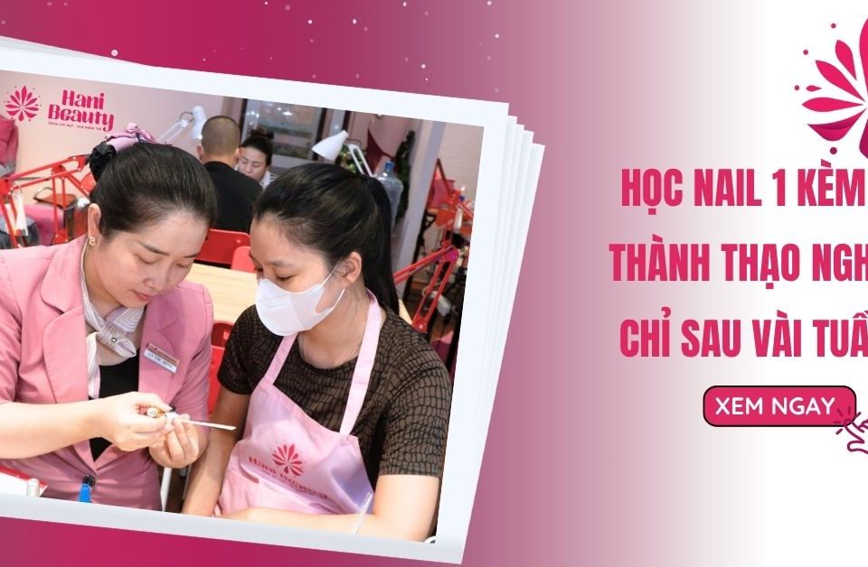 Học Nail 1 Kèm 1 – Thành Thạo Nghề Chỉ Sau Vài Tuần, Xem Ngay!