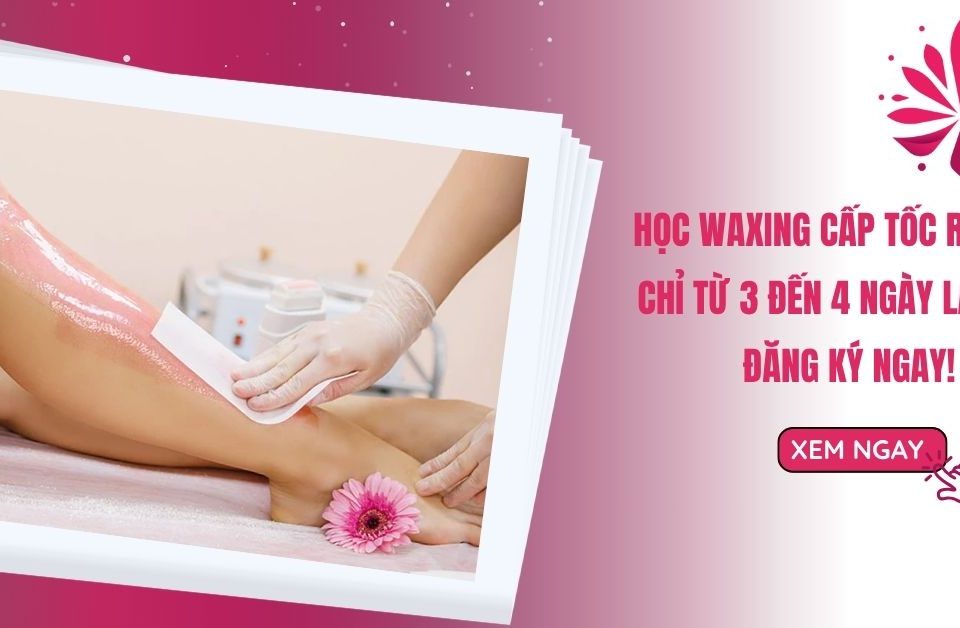Học Waxing Cấp Tốc Ra Nghề Từ 3 Đến 4 Ngày Là Xong, Đăng Ký Ngay! 16 Học Waxing Cấp Tốc Ra Nghề Từ 3 Đến 4 Ngày Là Xong, Đăng Ký Ngay!