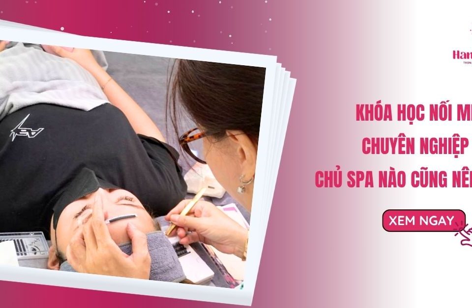 Khóa học học nối mi chuyên nghiệp chất lượng cao cho chủ Spa