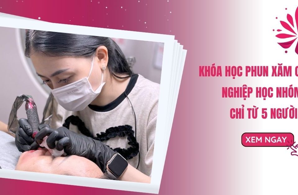 Khóa Học Phun Xăm Chuyên Nghiệp Học Nhóm Chỉ Từ 5 Người 12 Khóa Học Phun Xăm Chuyên Nghiệp Học Nhóm Chỉ Từ 5 Người