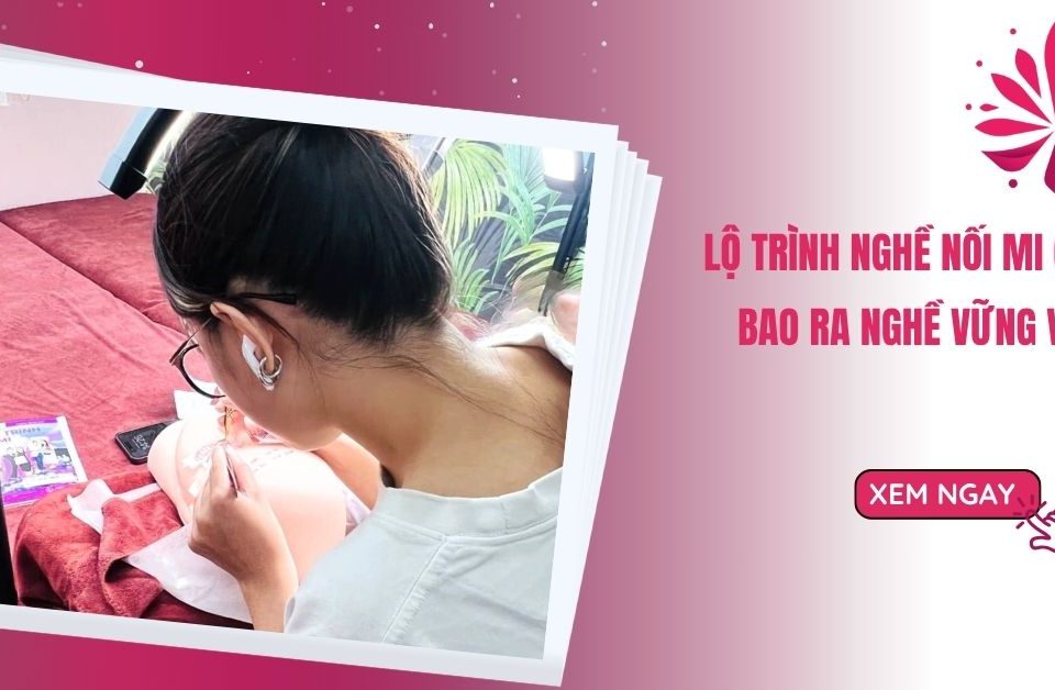 Lộ Trình Nghề Nối Mi 6 Tuần Bao Ra Nghề Vững Vàng, Xem Ngay! 16 Lộ Trình Nghề Nối Mi 6 Tuần Bao Ra Nghề Vững Vàng, Xem Ngay!