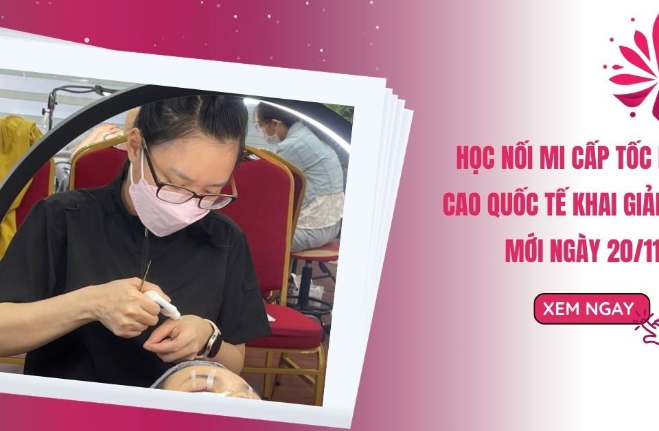 Học Nối Mi Cấp Tốc Nâng Cao Quốc Tế Khai Giảng Lớp Mới 20/11 30 hoc noi mi cap toc nang cao quoc te khai giang lop moi 20 11