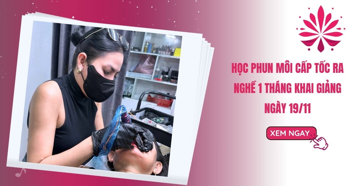 Học Phun Môi Cấp Tốc Ra Nghề 1 Tháng Khai Giảng Ngày 19/11 9 hoc phun moi cap toc ra nghe 1 thang khai giang ngay 19 11