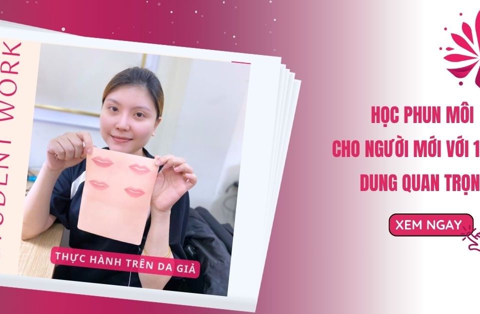 Học Phun Môi Cho Người Mới Với 17 Nội Dung Quan Trọng 20 Học Phun Môi Cho Người Mới Với 17 Nội Dung Quan Trọng