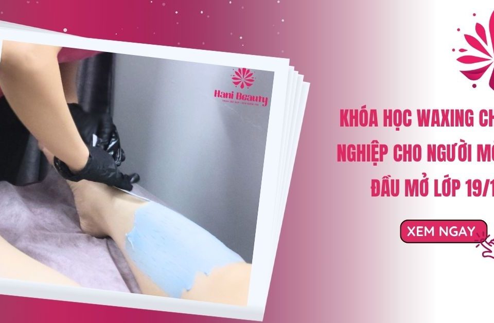 khoa hoc waxing chuyen nghiep cho nguoi moi bat dau mo lop 19 11