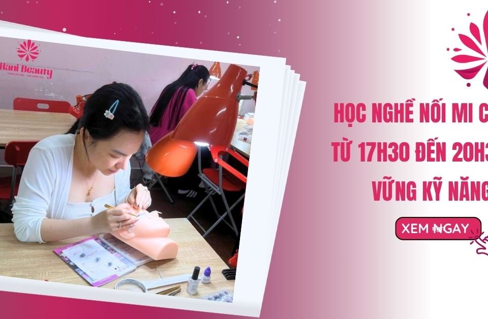 Học Nghề Nối Mi Ca Tối Từ 17h30 Đến 20h30 Là Vững Kỹ Năng 24 Học Nghề Nối Mi Ca Tối Từ 17h30 Đến 20h30 Là Vững Kỹ Năng